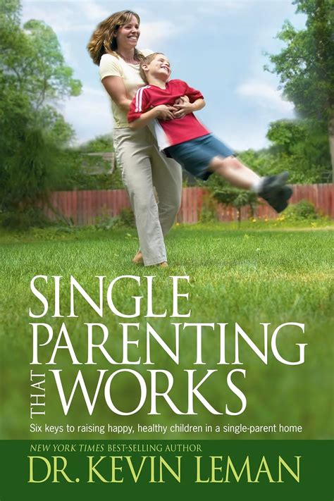 Single Parenting That Works Six Keys to Raising Happy Healthy Children in a Single-Parent Home Kindle Editon