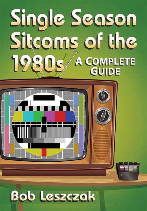 Single Season Sitcoms of the 1980s A Complete Guide Reader