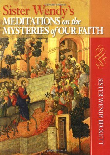 Sister Wendy s Meditations on the Mysteries of Our Faith Kindle Editon