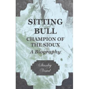 Sitting Bull : Champion of the Sioux : A Biography Ebook PDF