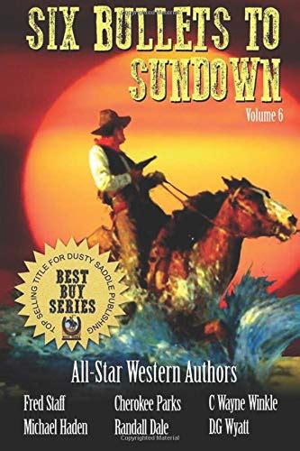 Six Bullets To Sundown A Western Collection Volume 10 The Six Bullets to Sundown Western Series Reader