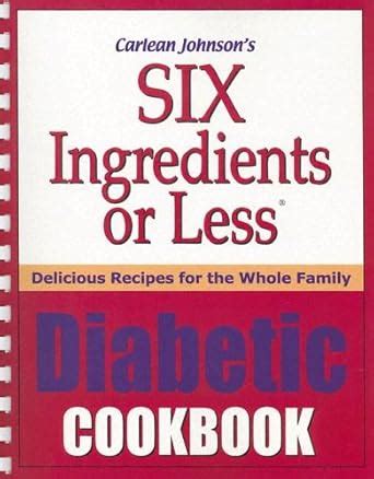 Six Ingredients or Less Diabetic Cookbook Delicious Recipes for the Whole Family Epub