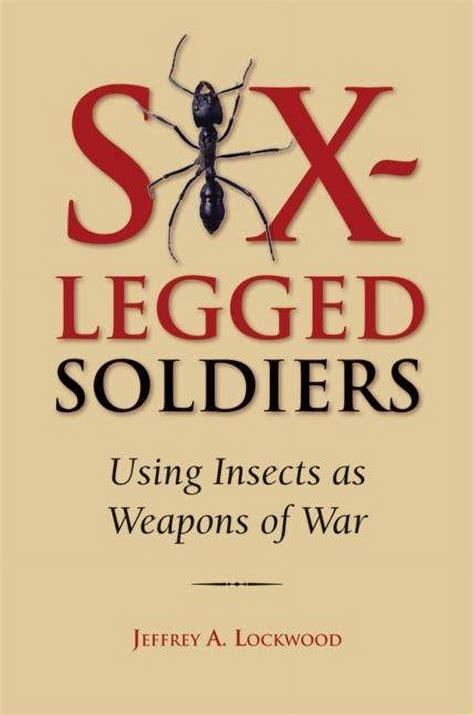 Six-Legged Soldiers Using Insects as Weapons of War Reader