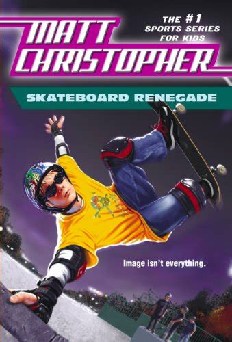 Skateboard Renegade Is Image Everything Matt Christopher Sports Classics