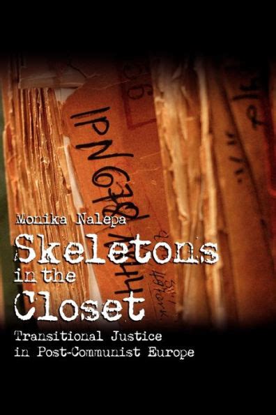 Skeletons in the Closet Transitional Justice in Post-Communist Europe Reader