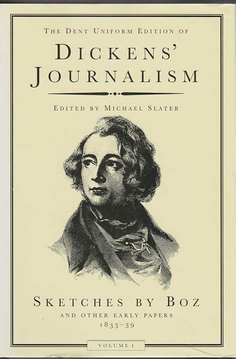 Sketches by Boz and Other Early Papers 1833-39 The Dent Uniform Edition of Dickens Journalism Reader