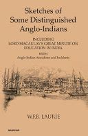 Sketches of Some Distinguished Anglo-Indians Including Lord Macaulay's Great Minute on Educatio PDF