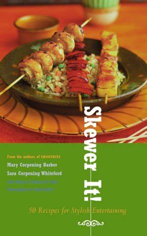 Skewer It 50 Recipes for Stylish Entertaining Reader