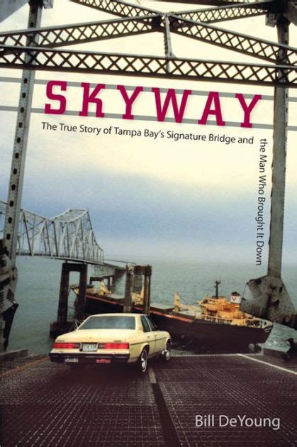 Skyway The True Story of Tampa Bay s Signature Bridge and the Man Who Brought It Down PDF
