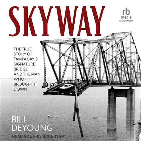 Skyway The True Story of Tampa Bay s Signature Bridge and the Man Who Brought It Down PDF