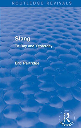 Slang To-Day and Yesterday Volume 6 Routledge Revivals The Selected Works of Eric Partridge Epub