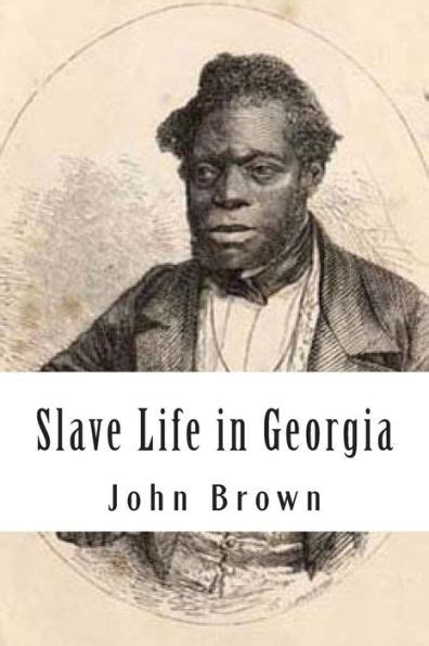 Slave Life in Georgia A Narrative of the Life Sufferings and Escape of John Brown a Fugitive Slave Now in England Doc