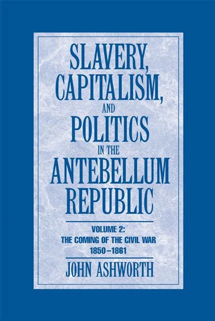 Slavery, Capitalism, and Politics in the Antebellum Republic PDF