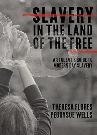 Slavery in the Land of the Free A Student s Guide to Modern Day Slavery Reader