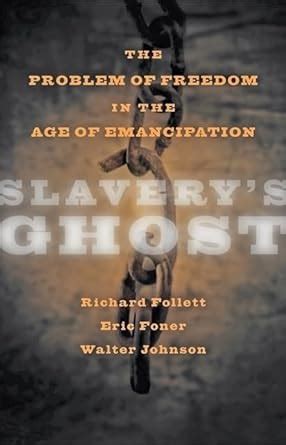 Slavery s Ghost The Problem of Freedom in the Age of Emancipation The Marcus Cunliffe Lecture Series Kindle Editon