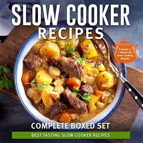Slow Cooker Recipes Complete Boxed Set Best Tasting Slow Cooker Recipes 3 Books In 1 Boxed Set 2015 Slow Cooking Recipes PDF