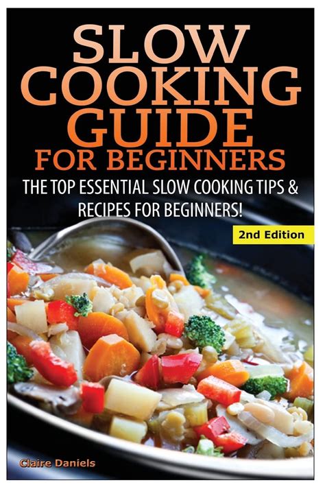 Slow Cooking Guide for Beginners The Top Essential Slow Cooking Tips and Recipes for Beginners Kindle Editon