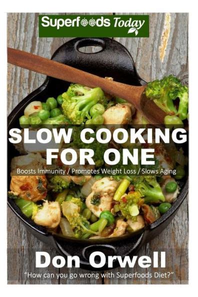 Slow Cooking for One 60 Slow Cooker Meals Antioxidants and Phytochemicals Soups Stews and Chilis Gluten Free Cooking Casserole Meals Casserole Cookbook-Slow Cooker Meals Volume 86 Reader