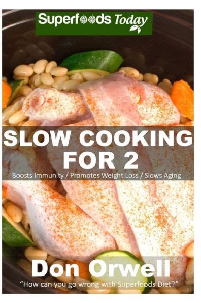 Slow Cooking for One Over 105 Quick and Easy Gluten Free Low Cholesterol Whole Foods Slow Cooker Meals full of Antioxidants and Phytochemicals Slow Cooking Natural Weight Loss Transformation Volume 1 Reader
