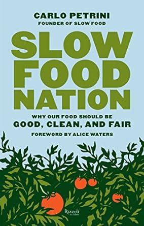 Slow Food Nation Why Our Food Should Be Good Clean And Fair PDF