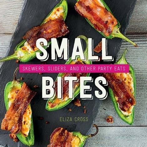 Small Bites Skewers Sliders and Other Party Eats Reader