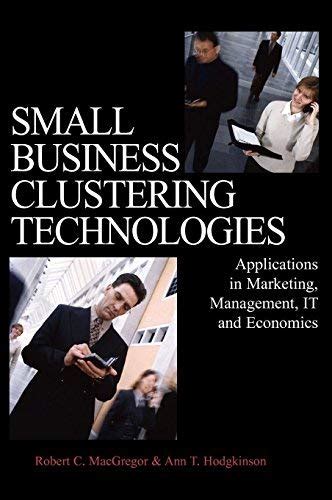 Small Business Clustering Technologies Applications in Marketing, Management, IT and Economics 1st E Reader