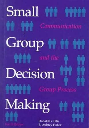 Small Group Decision Making Communication and the Group Process 4th Edition Reader