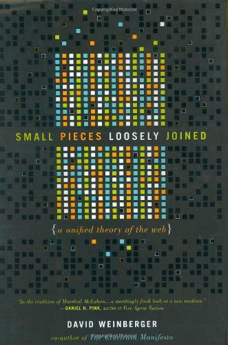 Small Pieces Loosely Joined A Unified Theory Of The Web Doc