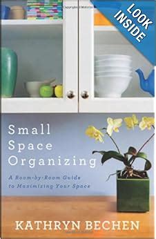 Small Space Organizing A Room-by-Room Guide to Maximizing Your Space Reader