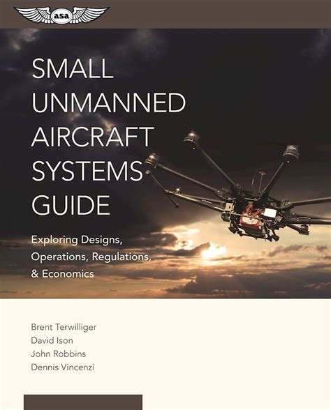 Small Unmanned Aircraft Systems Guide Exploring Designs Operations Regulations and Economics Reader
