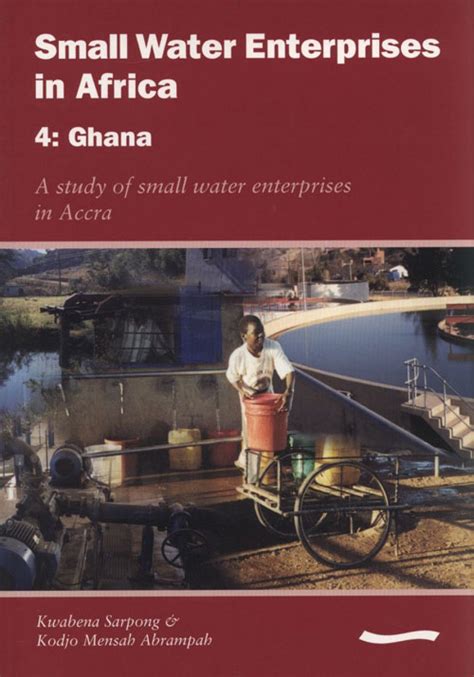 Small Water Enterprises in Africa 4 Ghana A Study of Small Water Enterprises in Accra Epub