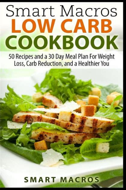 Smart Macros Low Carb Cookbook 50 Recipes and a 30 Day Meal Plan For Weight Loss Carb Reduction and a Healthier You PDF