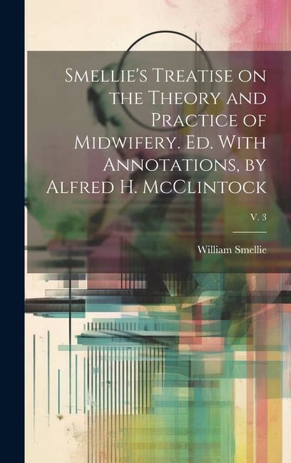 Smellie's Treatise on the Theory and Practice of Midwifery. Ed. with Annotations Kindle Editon