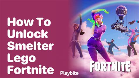 Smelter Lego Fortnite: Ultimate Guide to Enhance Your Gaming Experience