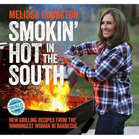 Smokin Hot in the South New Grilling Recipes from the Winningest Woman in Barbecue Melissa Cookston PDF