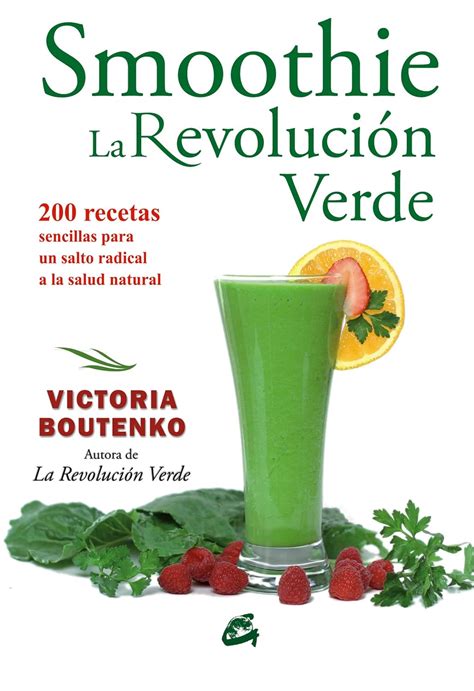 Smoothie La Revolución Verde Smoothie The Green Revolution 200 Recetas Sencillas Para Un Salto Radical a La Salud Natural Spanish Edition Kindle Editon