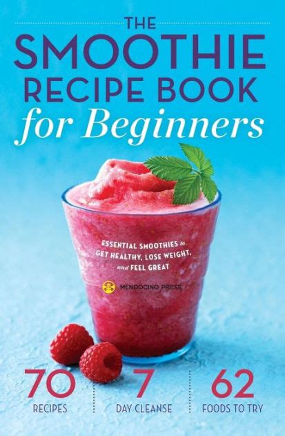 Smoothie Recipe Book for Beginners Essential Smoothies to Get Healthy Lose Weight and Feel Great Reader