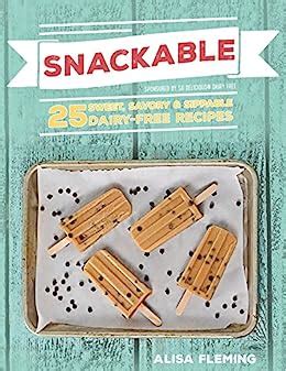 Snackable 25 Sweet Savory and Sippable Dairy-Free Recipes Doc