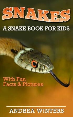 Snakes for Kids A Snake Guide Book With Fun Facts and Pictures About The Different Types of Snakes Their Habitat Venom Diet Vision and Much More Animals Reader