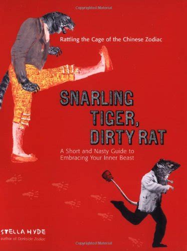 Snarling Tiger Dirty Rat A Short and Nasty Guide to Embracing Your Inner Beast Reader