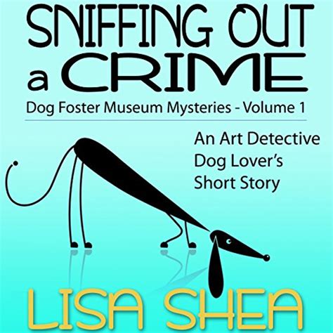 Sniffing Out a Crime Dog Fosterer Museum Mysteries An Art Detective Dog Lover s Short Story Book 1 Doc