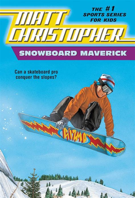 Snowboard Maverick Can a skateboard pro conquer the slopes Matt Christopher Sports Classics