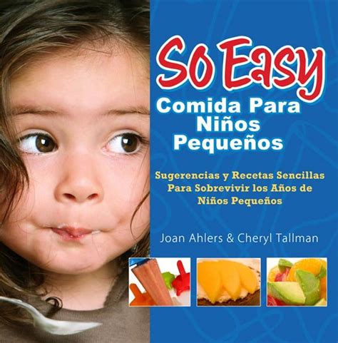 So Easy Comida Para Ninos Pequenos Sugerencias y Recetas Sencillas Para Sobrevivir los Anos de ninos Pequenos Spanish Edition Reader