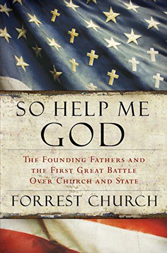 So Help Me God The Founding Fathers and the First Great Battle Over Church and State Reader