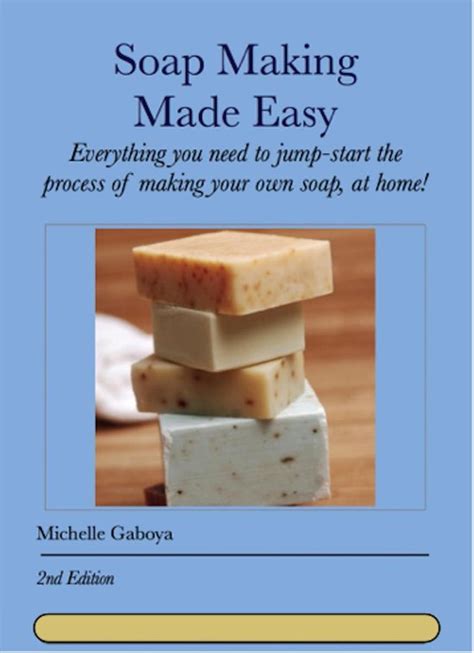 Soap Making Made Easy Second Edition Everything you need to jump start the process of making your own soap at home Soap Making Advice Book 2 Doc