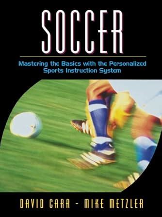 Soccer Mastering the Basics with the Personalized Sports Instruction System A Workbook Approach Doc