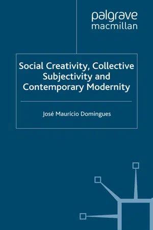 Social Creativity, Collective Subjectivity and Contemporary Modernity Reader