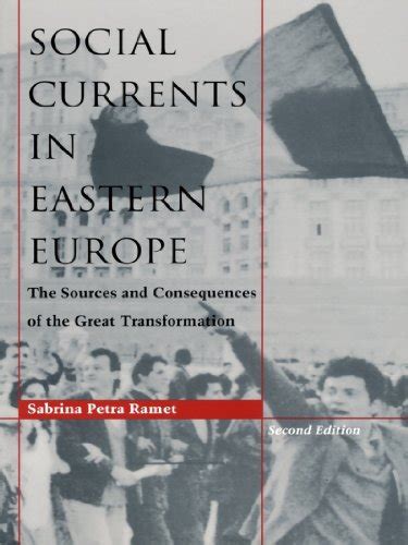 Social Currents in Eastern Europe The Sources and Consequences of the Great Transformation 2nd Editi Reader