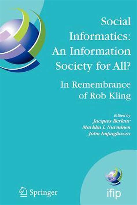 Social Informatics : An Information Society for All? In Remembrance of Rob Kling Proceedings of the Doc