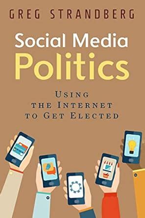 Social Media Politics Using the Internet to Get Elected Increasing Website Traffic Series Book 6 PDF